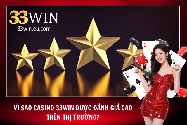 Casino 33Win – Cảm Giác Thật, Chiến Thắng Lớn, Bảo Mật Cao Tại sao Casino 33 win được đánh giá cao nhất tại 33Win