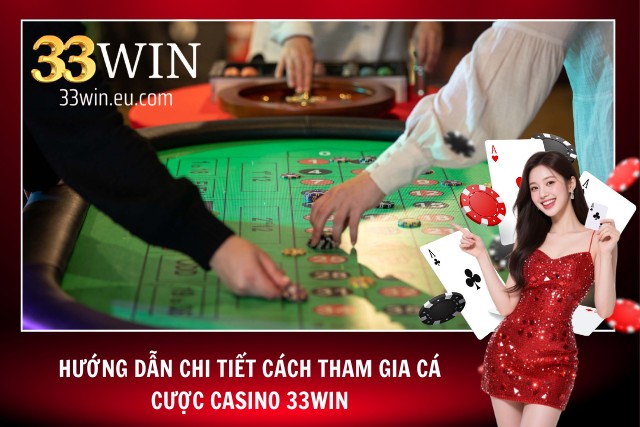 Casino 33Win – Cảm Giác Thật, Chiến Thắng Lớn, Bảo Mật Cao Hướng dẫn từng bước dành cho các người chơi mới tại 33Win
