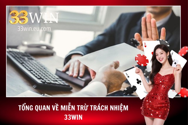 Giới thiệu chi tiết về quy định miễn trừ của 33WIN